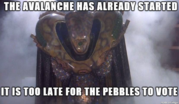 The Avalanche has started, it is too late for the pebbles to vote